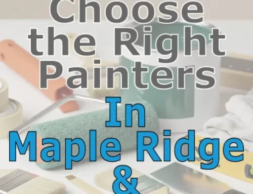 How to Choose the Right Painters for Your Project in Maple Ridge & Mission, BC